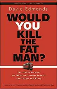 &#8220;Would you kill a fat man?&#8221; D. Edmonds