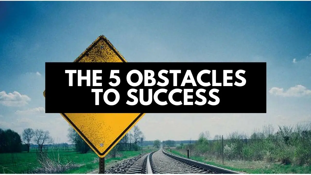 5 obstacles to success and how to overcome them?