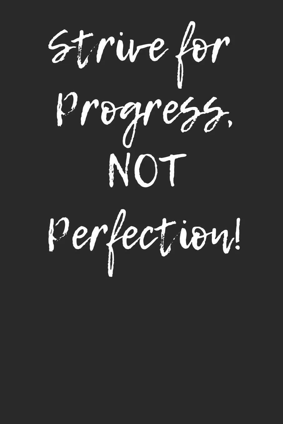 Strive for progress, not perfection