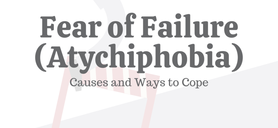 Atychiphobia or fear of defeat and failure: how to get rid of this fear