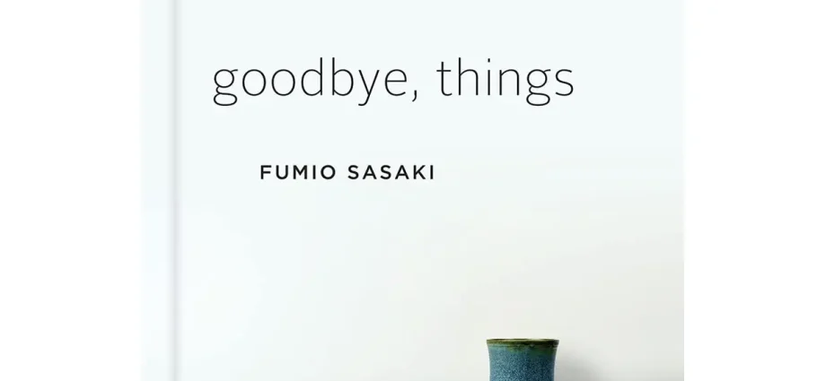 Parting with unnecessary things: 10 ideas from the Japanese Fumio Sasaki