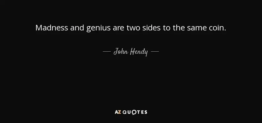 The madness and genius of schizophrenia are two sides of the same coin.