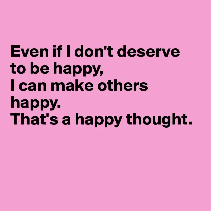 Why do some people feel like they don’t deserve happiness?