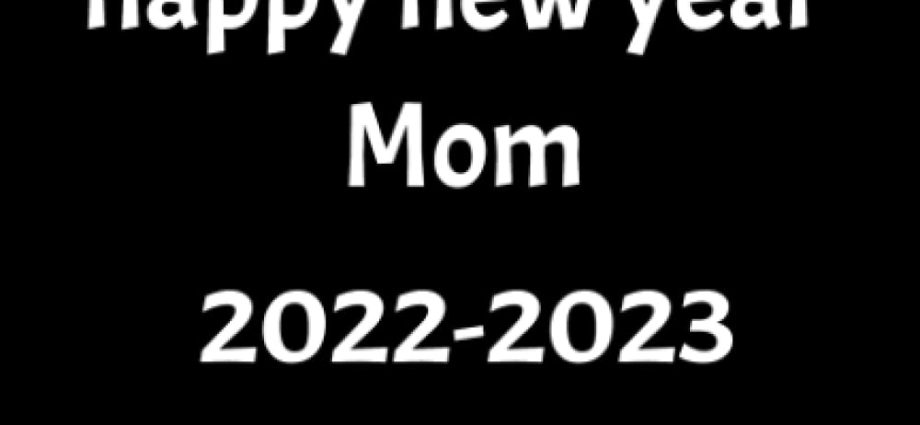 Happy New Year 2023 to mom