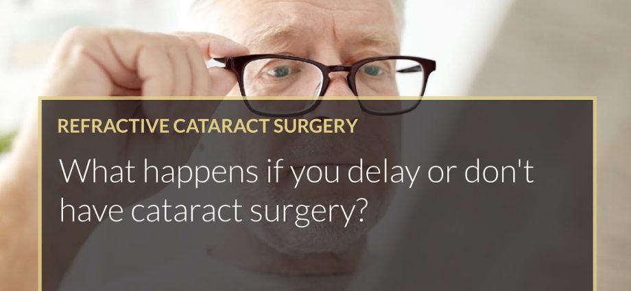 Cataract surgery. Why is it not worth delaying it [video]