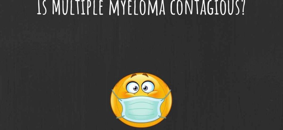 Is multiple myeloma contagious?