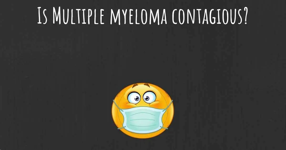 Is multiple myeloma contagious?