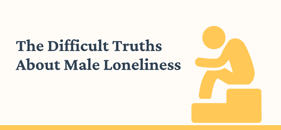 Loneliness is a threat to men as well as a failed relationship