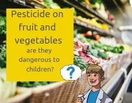 Pesticides in fruits and vegetables can be dangerous for children